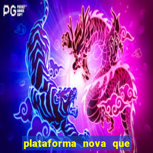 plataforma nova que ta pagando